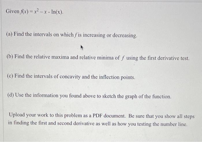 Given F X X X In X A Find The Intervals On Which Fis Increasing Or Decreasing B Find The Relative Maxima And 1
