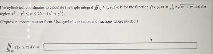 Use Cylindrical Coordinates To Calculate The Triple Integral F X Y Z Dv For The Function F X Y Z 662 X Y And 1