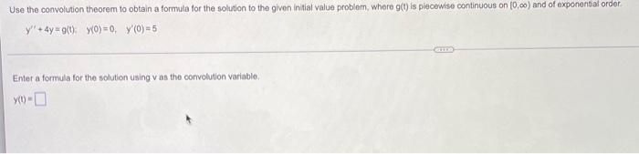 Use The Convolution Theorem To Obtain A Formula For The Solution To The Given Initial Value Problem Where G T Is Piece 1
