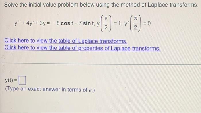 Solve The Initial Value Problem Below Using The Method Of Laplace Transforms 1 Y Y 4y 3y 8 Cost 7 Sint Y 1