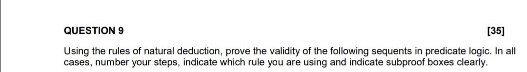 Question 9 35 Using The Rules Of Natural Deduction Prove The Validity Of The Following Sequents In Predicate Logic I 1