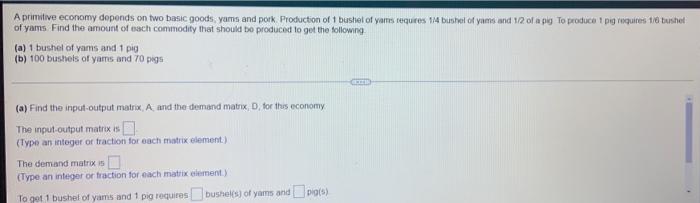 A Primitive Economy Depends On Two Basic Goods Yams And Pork Production Of 1 Bushel Of Yams Requires 1 4 Bushel Of Yam 1