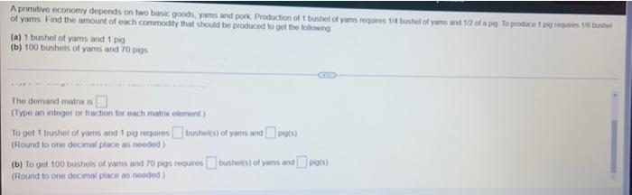 A Primitive Economy Depends On Two Basic Goods Yams And Pork Production Of 1 Bushel Of Yams Requires 1 4 Bushel Of Yam 2
