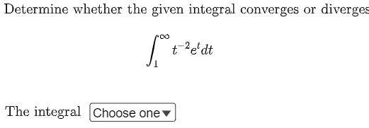 Determine Whether The Given Integral Converges Or Diverges Fot T Et Dt The Integral Choose One 1