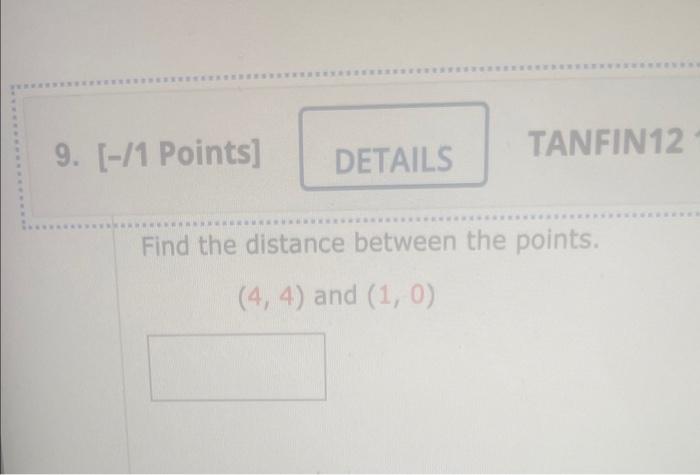 9 1 Points Details Tanfin12 Find The Distance Between The Points 4 4 And 1 0 10 1 Points Details Tanfi 1