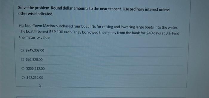 Solve The Problem Round Dollar Amounts To The Nearest Cent Use Ordinary Interest Unless Otherwise Indicated Harbour T 2