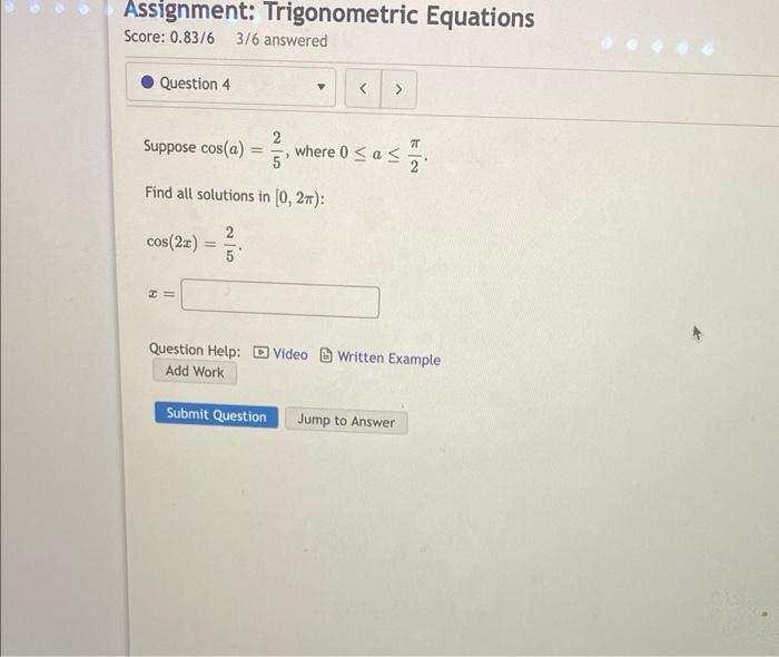 Assignment Trigonometric Equations Score 0 83 6 3 6 Answered Question 4 Suppose Cos A Where 0 A S Find All Solu 1