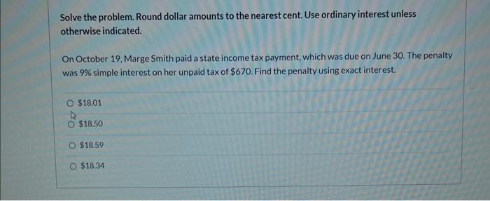 Solve The Problem Round Dollar Amounts To The Nearest Cent Use Ordinary Interest Unless Otherwise Indicated On Octobe 1