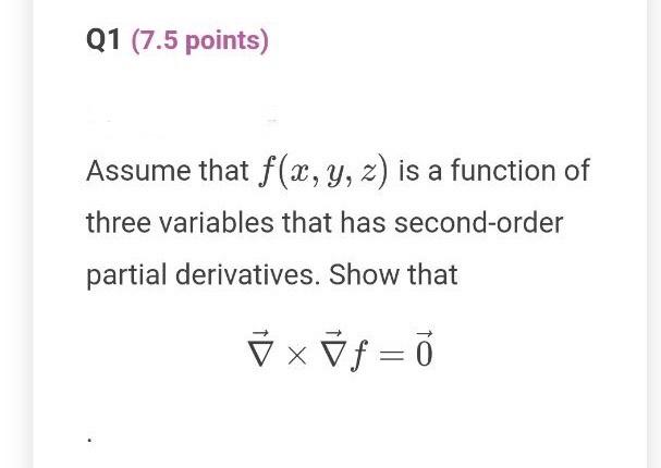 Q1 7 5 Points Assume That F X Y Z Is A Function Of Three Variables That Has Second Order Partial Derivatives Show 1