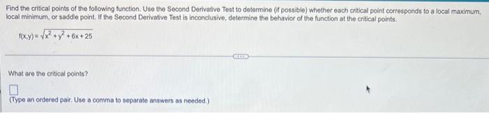 Find The Critical Points Of The Following Function Use The Second Derivative Test To Determine If Possible Whether Ea 1