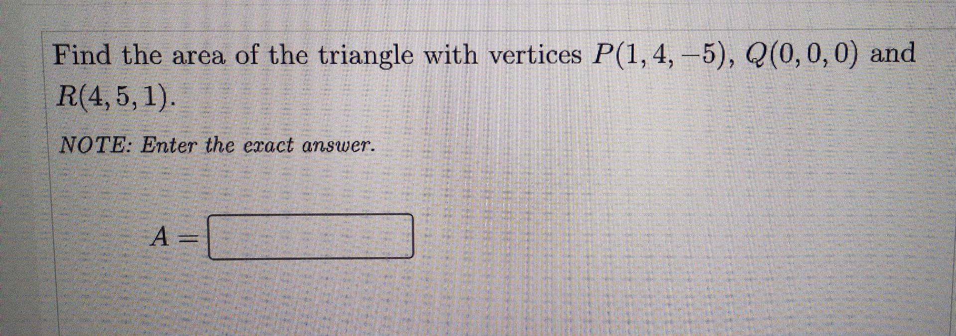 Find The Area Of The Triangle With Vertices P 1 4 5 Q 0 0 0 And R 4 5 1 19 A T Hibie 1999 B Semen There Dese De 1