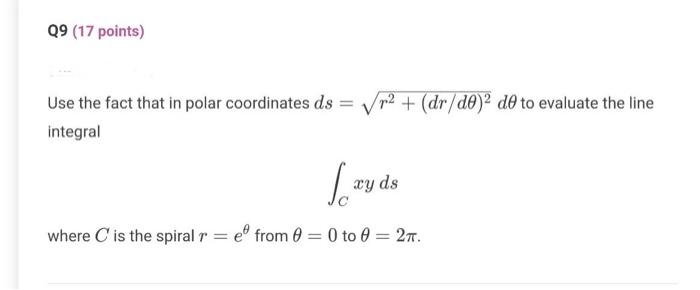 Q9 17 Points Use The Fact That In Polar Coordinates Ds Integral R2 Dr De De To Evaluate The Line Jo Where C Is 1