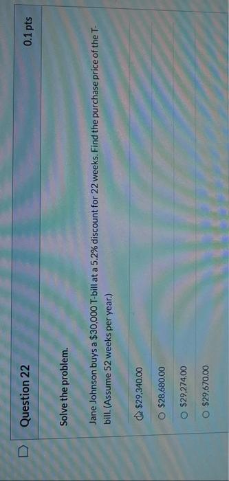 Question 22 Solve The Problem Jane Johnson Buys A 30 000 T Bill At A 5 2 Discount For 22 Weeks Find The Purchase Pri 1