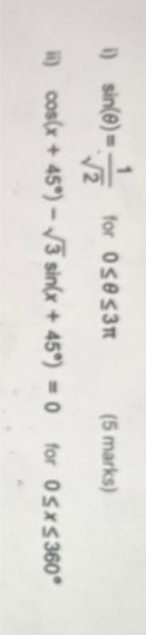 22 Ii Cos X 45 3 Sin X 45 0 For 0 X 360 I Sin 0 For 0 0 3 5 Marks 1