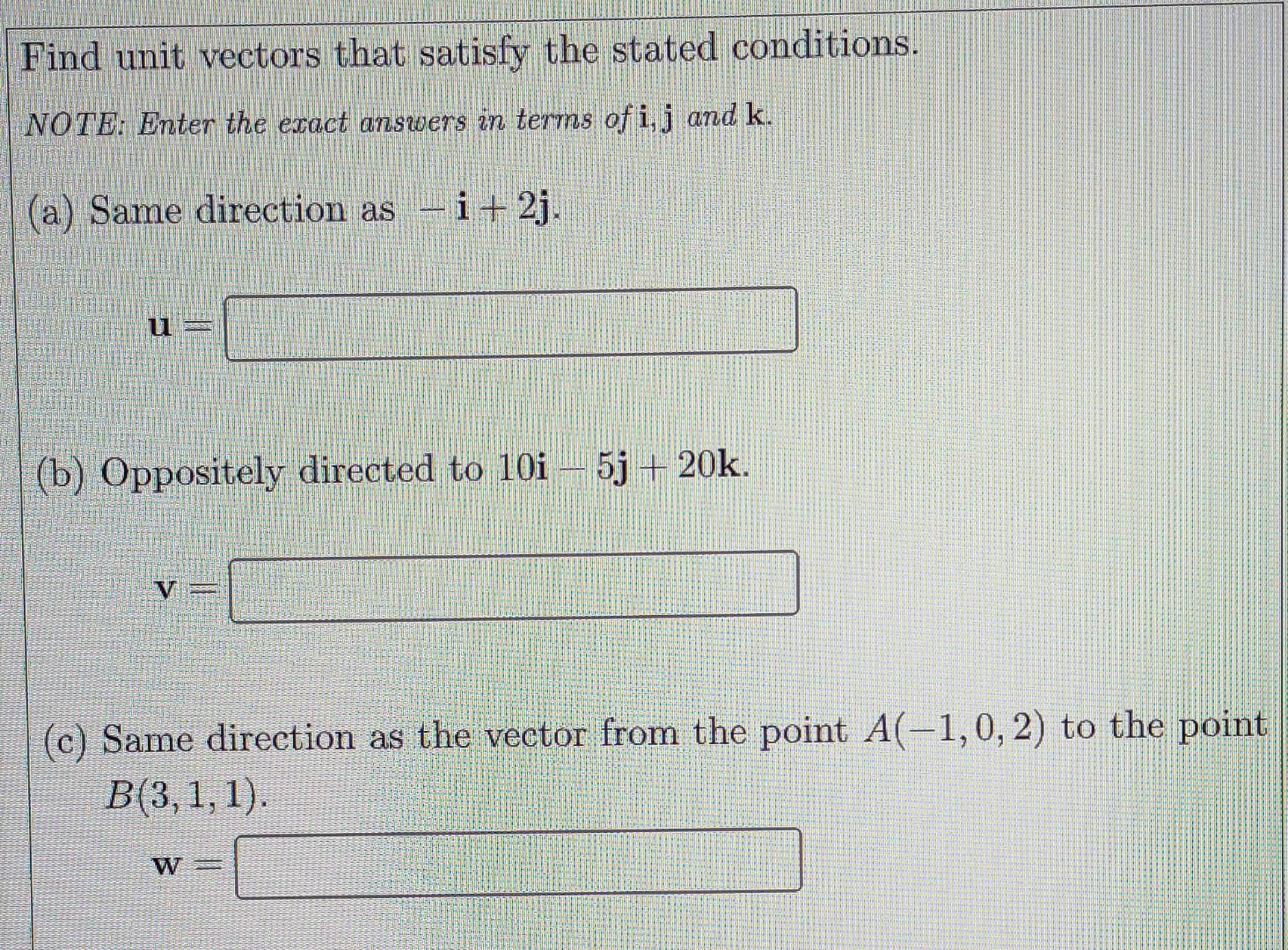 Find Unit Vectors That Satisfy The Stated Conditions Note Enter The Exact Answers In Terms Of I J And K A Same Dir 1