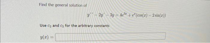 Find The General Solution Of Y2y 3y 4e E Cos Z 2 Sin Z Use Co And Ca For The Arbitrary Constants Y X 1