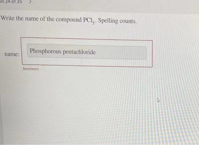 On 24 Of 25 Write The Name Of The Compound Pci Spelling Counts Name Phosphorous Pentachloride Incorrect 27 1