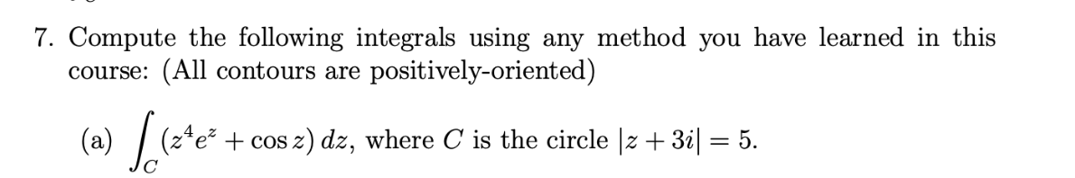 7 Compute The Following Integrals Using Any Method You Have Learned In This Course All Contours Are Positively Orient 1