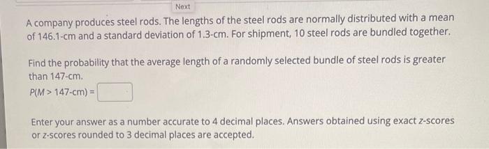 Next A Company Produces Steel Rods The Lengths Of The Steel Rods Are Normally Distributed With A Mean Of 146 1 Cm And A 1