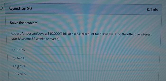 Question 19 Solve The Problem An Investor Buys A 70 000 T Bill At A 6 5 Discount For 26 Weeks Find The Effective Int 2