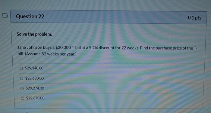 Question 19 Solve The Problem An Investor Buys A 70 000 T Bill At A 6 5 Discount For 26 Weeks Find The Effective Int 3