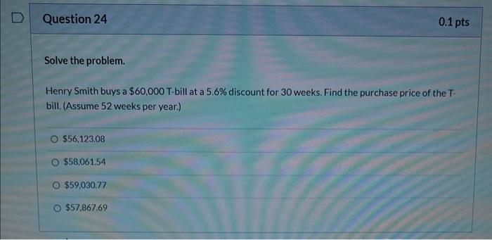 Question 19 Solve The Problem An Investor Buys A 70 000 T Bill At A 6 5 Discount For 26 Weeks Find The Effective Int 4