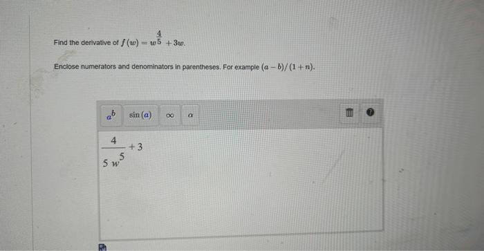 4 Find The Derivative Of F W W5 3w Enclose Numerators And Denominators In Parentheses For Example A B 1 N 4 1