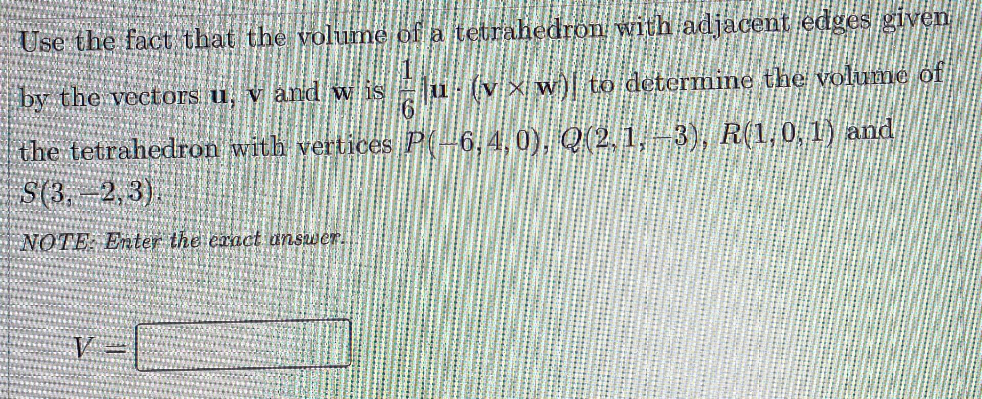 Use The Fact That The Volume Of A Tetrahedron With Adjacent Edges Given 1 By The Vectors U V And W Is U V Xw To De 1