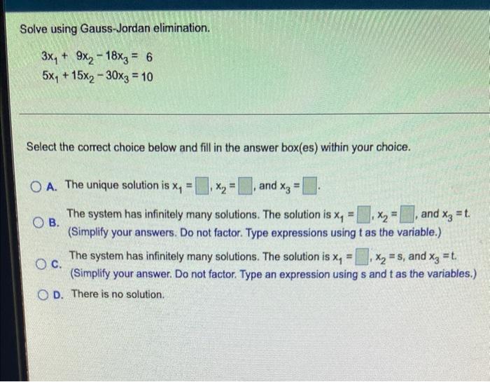 Solve Using Gauss Jordan Elimination 3x 9x2 18x3 6 5x 15x2 30x3 10 Select The Correct Choice Below And Fill In 1