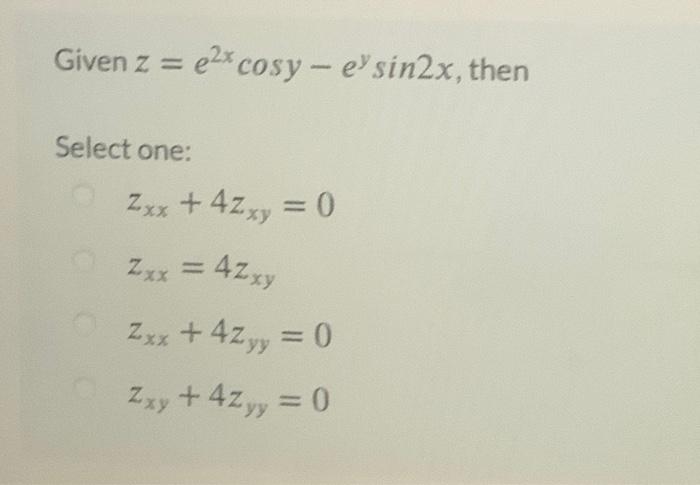 Given Z E2x Cosy E Sin2x Then Select One Zxx 4zxy 0 Zxx 4zxy Zxx 4zyy 0 4zyy 0 Zxy The Diagram Show 1