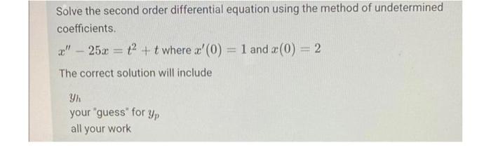Solve The Second Order Differential Equation Using The Method Of Undetermined Coefficients X 25x T T Where A 0 1