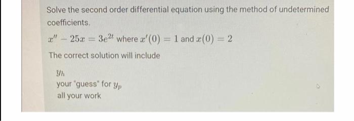 Solve The Second Order Differential Equation Using The Method Of Undetermined Coefficients X 25x 3e2t Where A 0 1