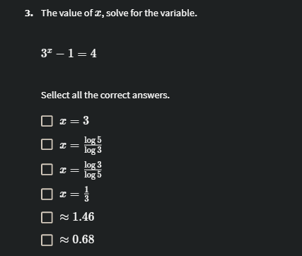 3 The Value Of X Solve For The Variable 3 1 4 Sellect All The Correct Answers X 3 I I Log 5 Log 3 Log 3 Lo 1