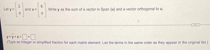 Let Y 2 4 And U Z 8 Write Y As The Sum Of A Vector In Span U And A Vector Orthogonal To U Y Ytr Type An Integer 1