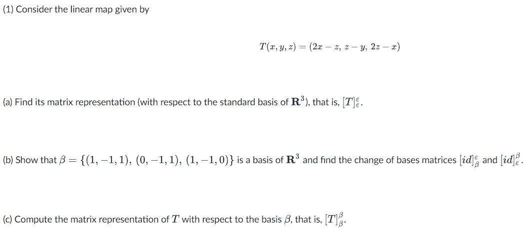 1 Consider The Linear Map Given By T X Y Z 2x Z Z Y 2z X A Find Its Matrix Representation With Respect 1