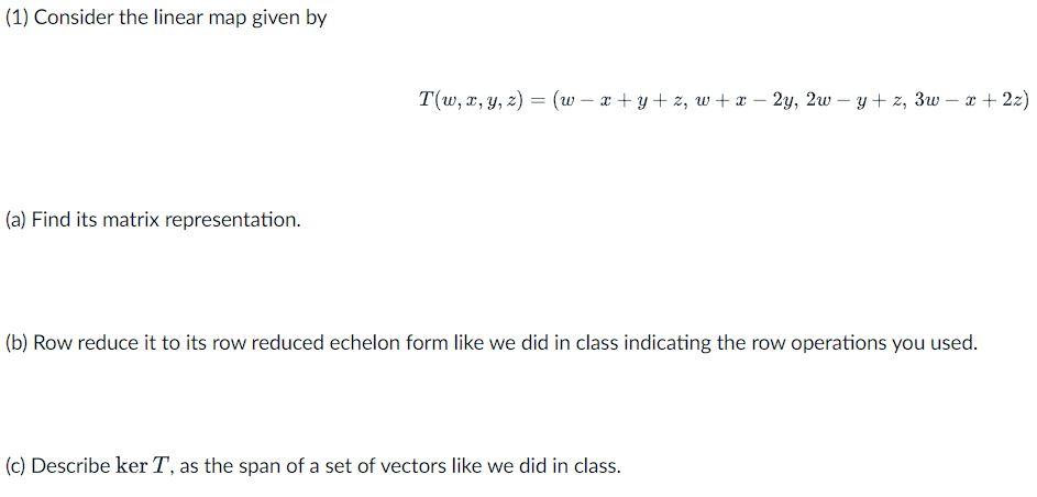1 Consider The Linear Map Given By A Find Its Matrix Representation T W X Y Z W X Y Z W X 2y 2w Y Z 3w 1