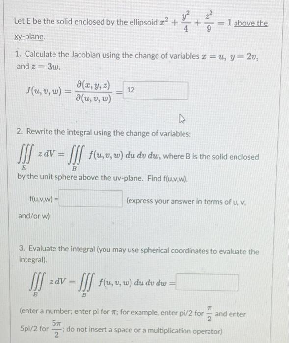 Let E Be The Solid Enclosed By The Ellipsoid Xy Plane J U V W 1 Calculate The Jacobian Using The Change Of Va 1