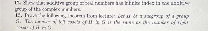12 Show That Additive Group Of Real Numbers Has Infinite Index In The Additive Group Of The Complex Numbers 13 Prove 1