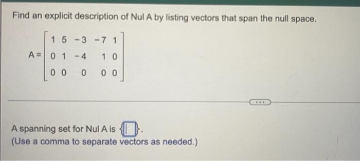 Find An Explicit Description Of Nul A By Listing Vectors That Span The Null Space 15 3 7 1 A 0 1 4 10 00 0 00 A Spanni 1