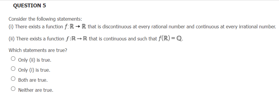 Question 5 Consider The Following Statements I There Exists A Function F R R That Is Discontinuous At Every Rationa 1