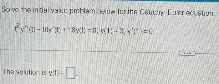 Solve The Initial Value Problem Below For The Cauchy Euler Equation Ty T 8ty T 18y T 0 Y 1 3 Y 1 0 1