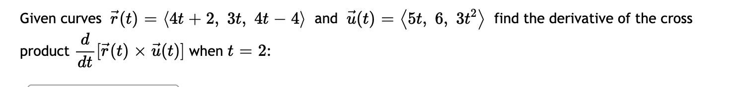 Given Curves R T 4t 2 3t 4t 4 And U T 5t 6 3t Find The Derivative Of The Cross D Product R T U T 1