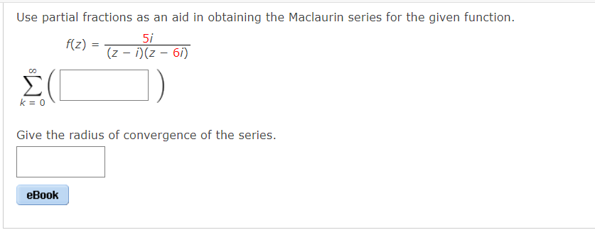 Use Partial Fractions As An Aid In Obtaining The Maclaurin Series For The Given Function 5i Z I Z 6i 00 K 0 F 1