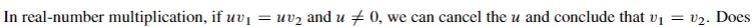In Real Number Multiplication If Uv Uv And U 0 We Can Cancel The U And Conclude That V 12 Does The Same Rul 1