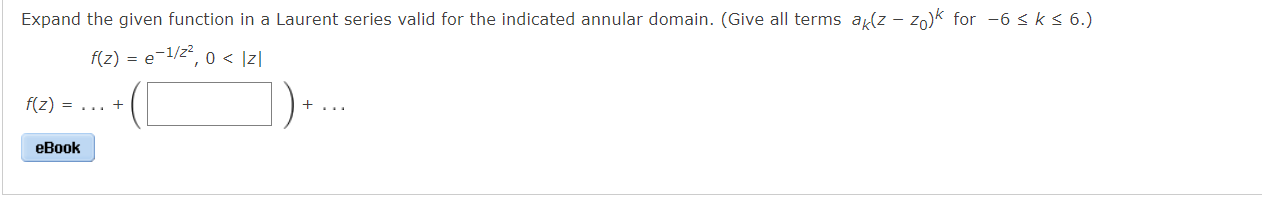 Expand The Given Function In A Laurent Series Valid For The Indicated Annular Domain Give All Terms Ak Z Zo K For 6 1