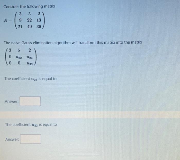 Consider The Following Matrix 3 5 2 9 22 13 21 49 36 A The Naive Gauss Elimination Algorithm Will Transform This Matri 1