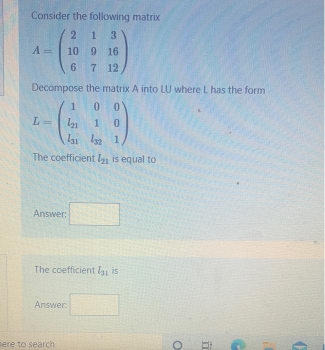 Consider The Following Matrix 2 1 3 10 9 16 6 7 12 A Decompose The Matrix A Into Lu Where L Has The Form 0 0 19 121 0 1
