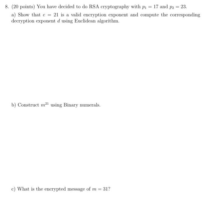8 20 Points You Have Decided To Do Rsa Cryptography With P 17 And P2 23 A Show That E 21 Is A Valid Encrypti 1