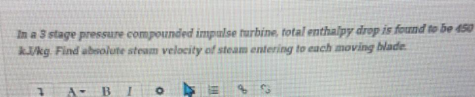 Ha A 3 Stage Pressure Compounded Impulse Turbine Totalemehalpy Dropis Fund Te Be Kg Find Absolute Ateua Velocity Of Stea 1