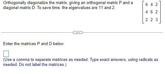 Orthogonally Diagonalize The Matrix Giving An Orthogonal Matrix P And A Diagonal Matrix D To Save Time The Eigenvalue 1